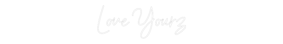 NEONSIGN: Love Yourz