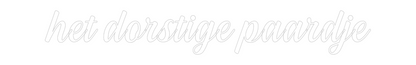 NEONSIGN: het dorstige ...