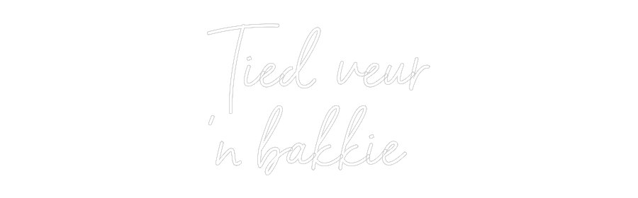 NEONSIGN: Tied veur
‘n...